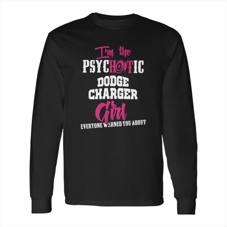 Im The Psychotic Dodge Charger Girl Tshirt Long Sleeve T-Shirt