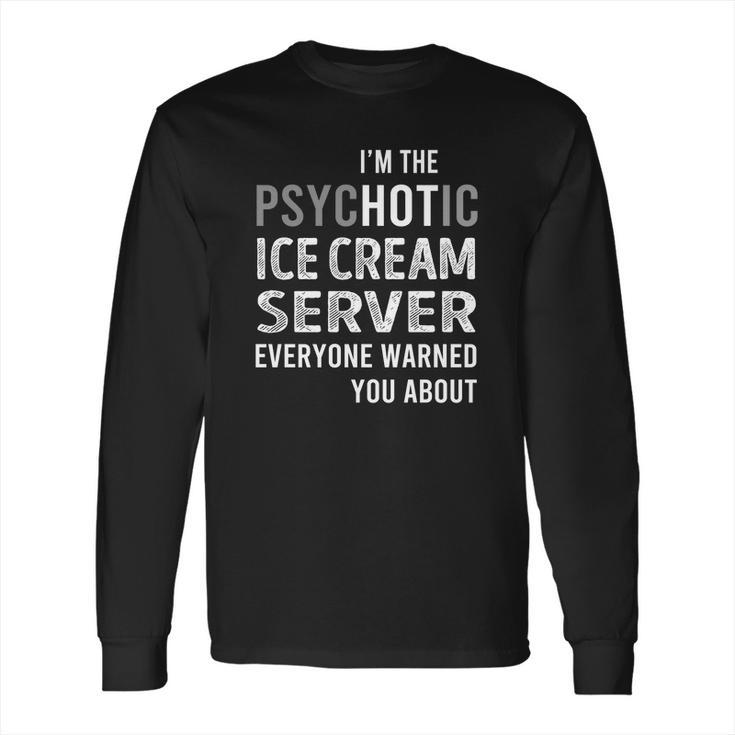 Psychotic Ice Cream Server Job Shirts Long Sleeve T-Shirt