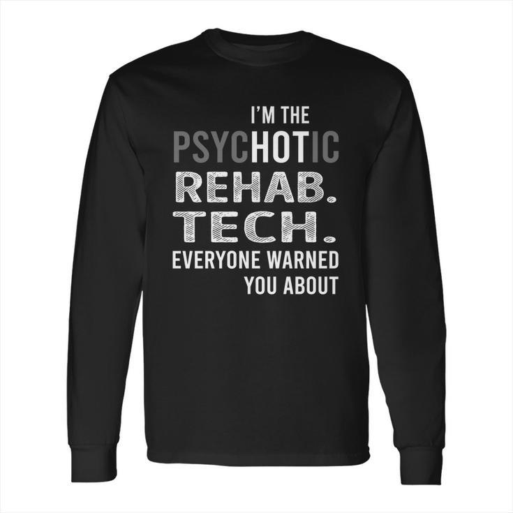 Psychotic Rehab Tech Job Shirts Long Sleeve T-Shirt