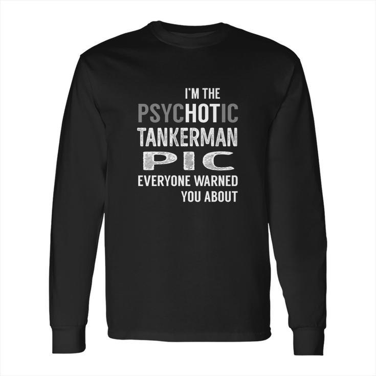 Psychotic Tankerman Pic Job Shirts Long Sleeve T-Shirt