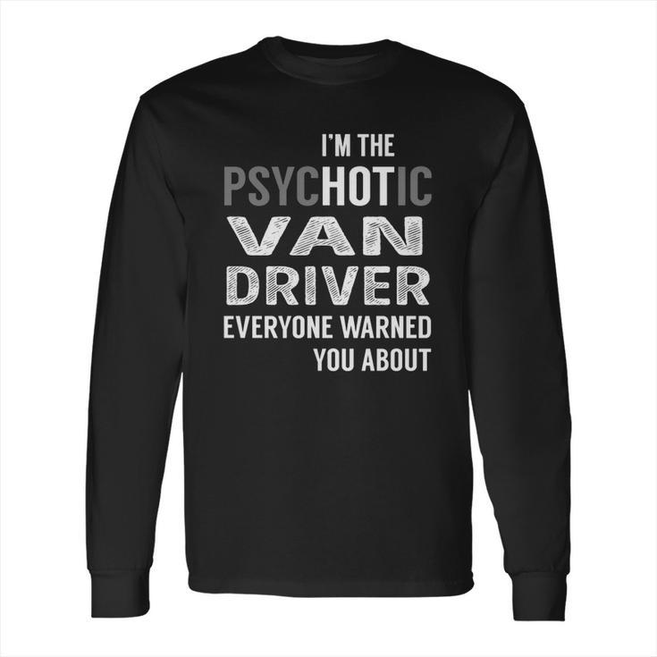 Psychotic Van Driver Job Shirts Long Sleeve T-Shirt