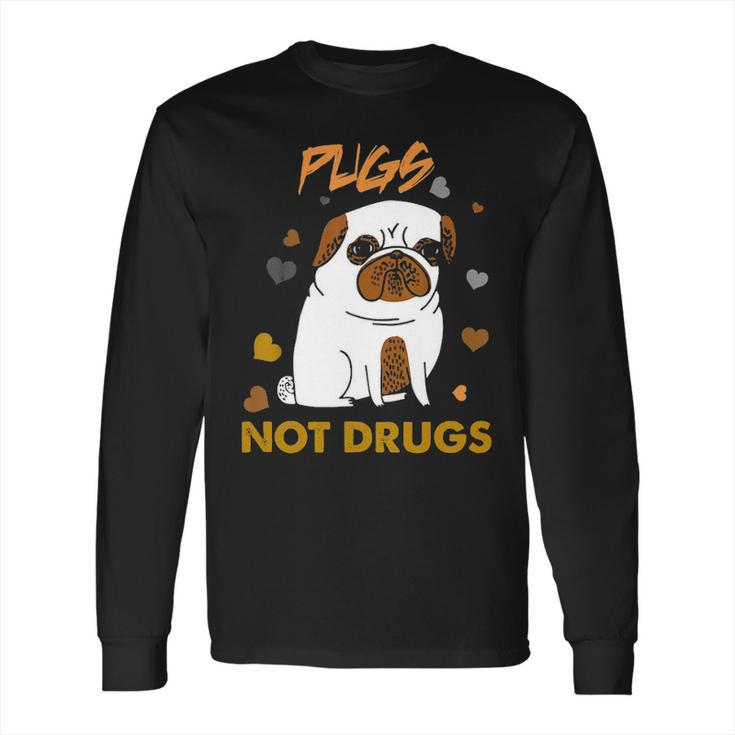 Pugs Not Drugs Pug Lover Dog Owner Funny Presents Long Sleeve T-Shirt