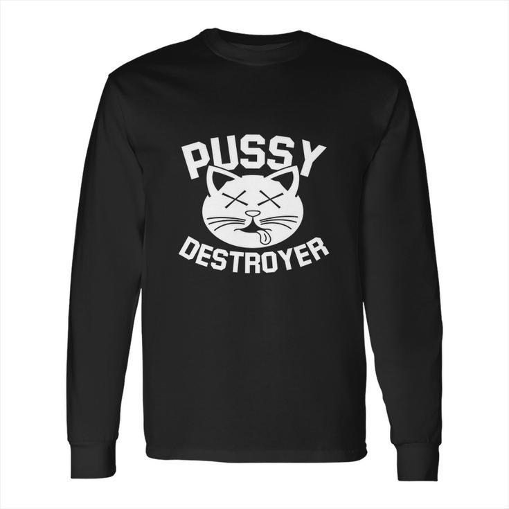 Pussy Destroyer Long Sleeve T-Shirt