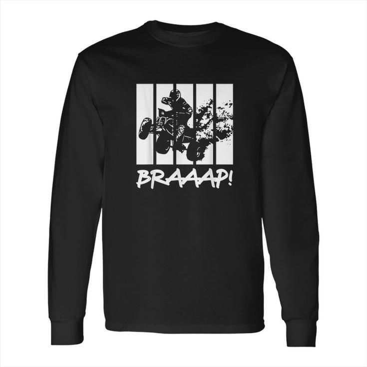 Quad Rider Brap Braap Braaap Funny Long Sleeve T-Shirt