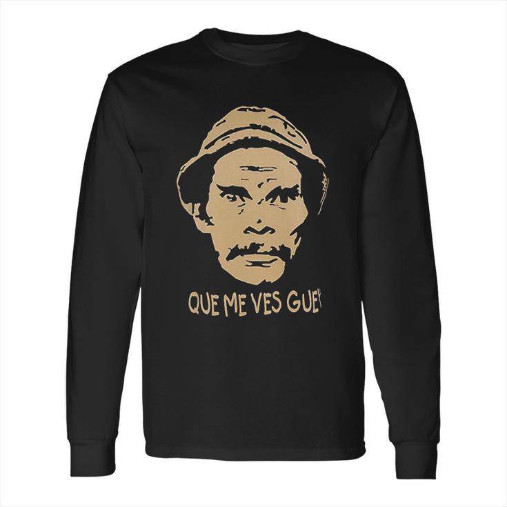 Que Me Vez Guey El Chavo Del Ocho Don Ramon Long Sleeve T-Shirt