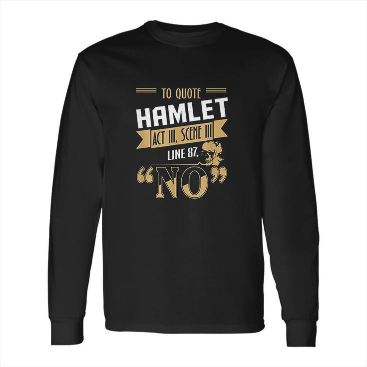 To Quote Hamlet Long Sleeve T-Shirt