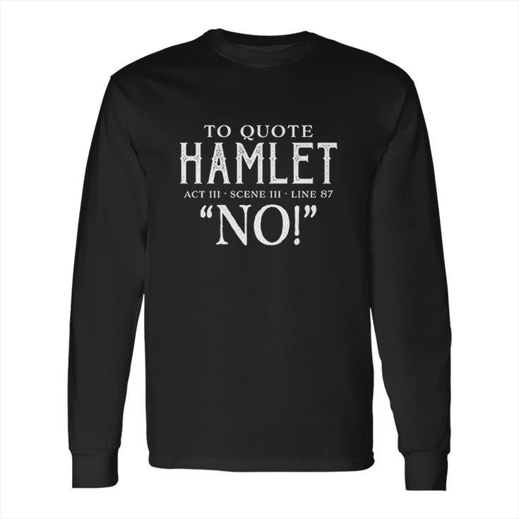 To Quote Hamlet Long Sleeve T-Shirt