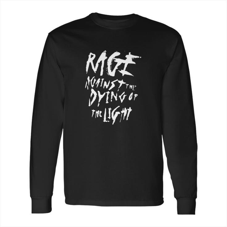 Rage Against The Dying Of The Light Sweatshirt Long Sleeve T-Shirt