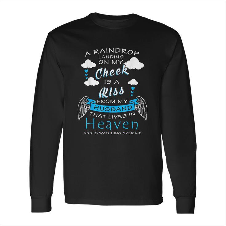 Raindrop Is A Kiss From My Husband That Is In Heaven Long Sleeve T-Shirt