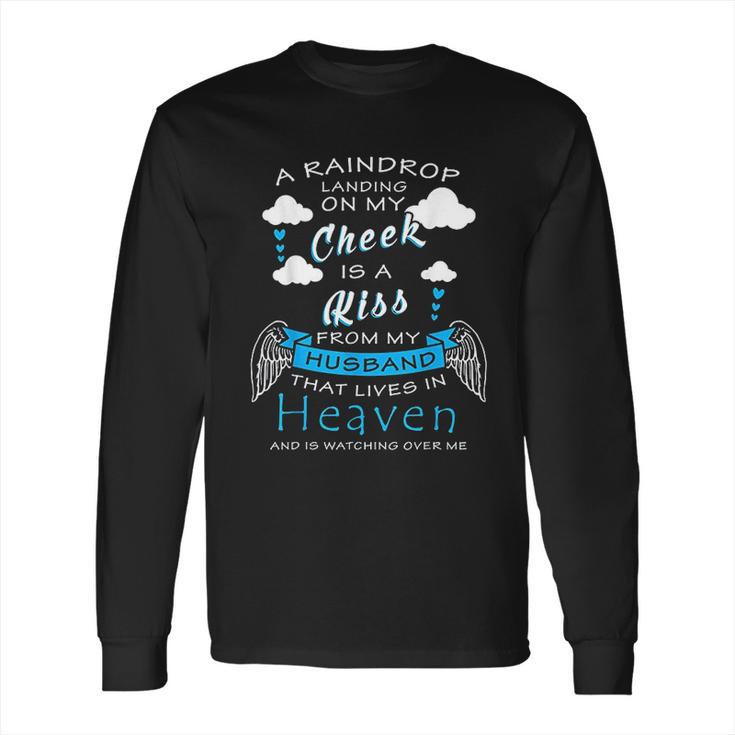 Raindrop Is A Kiss From My Husband That Is In Heaven Long Sleeve T-Shirt