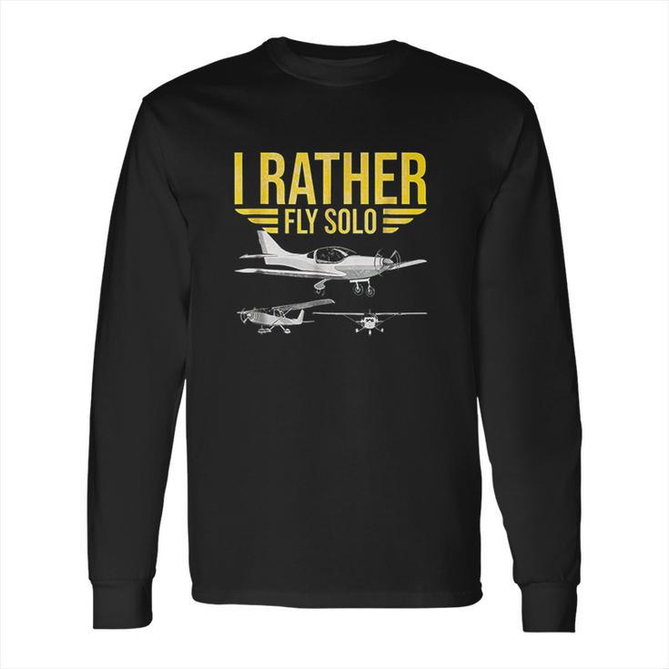 I Rather Fly Solo Funny Airplane Pilot Gift Long Sleeve T-Shirt