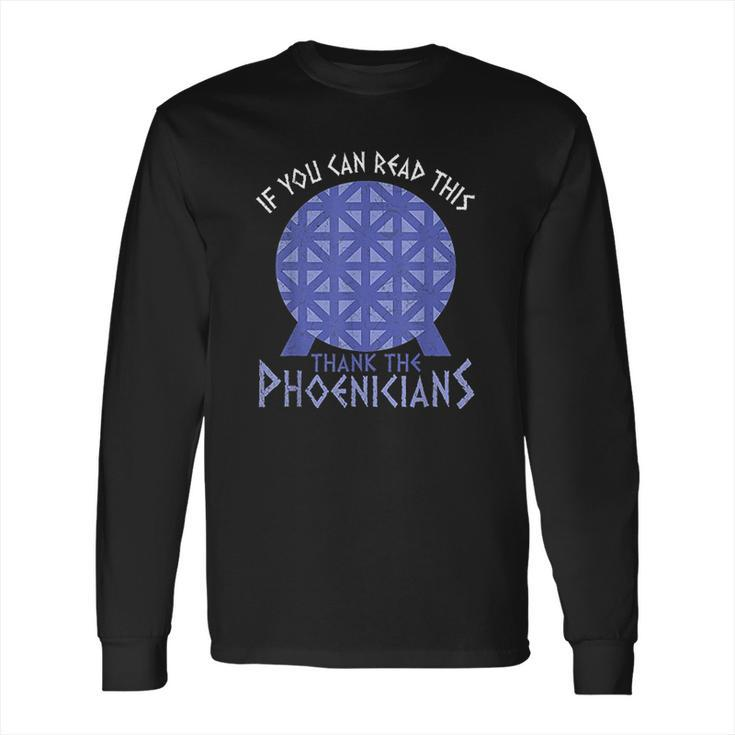 If You Can Read This Thank The Phoenicians Long Sleeve T-Shirt