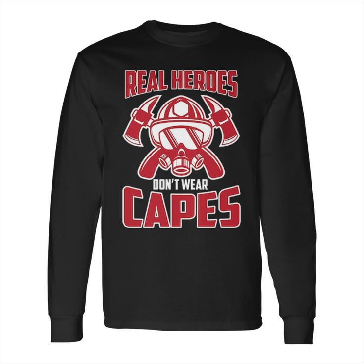 Real Heroes Don T Wear Capes Firefighter Long Sleeve T-Shirt