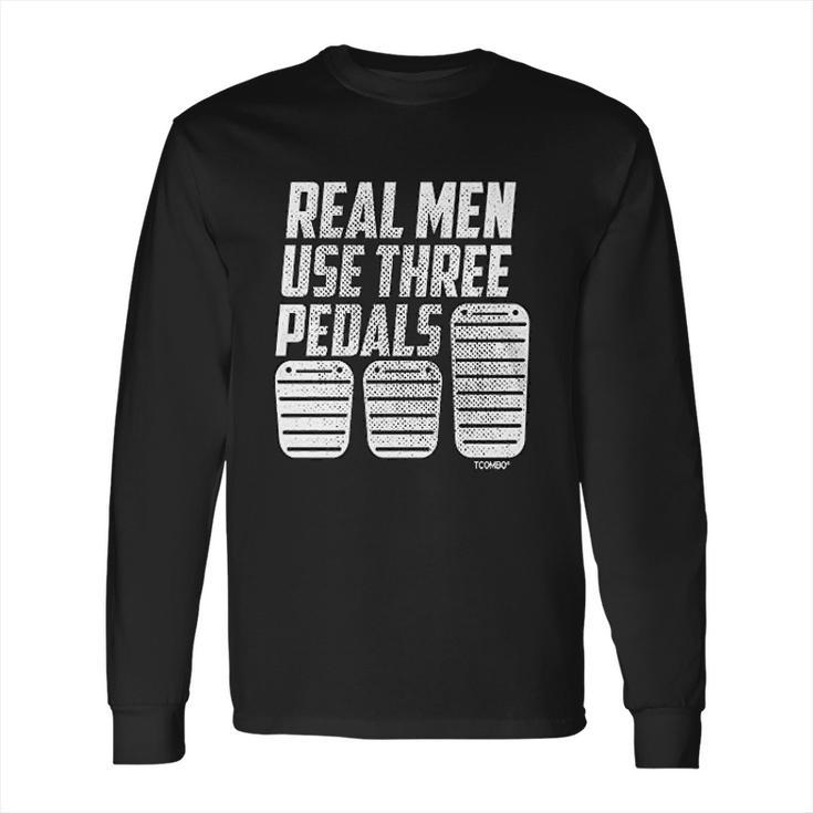 Real Men Use Three Pedals Clutch Car Lover Long Sleeve T-Shirt