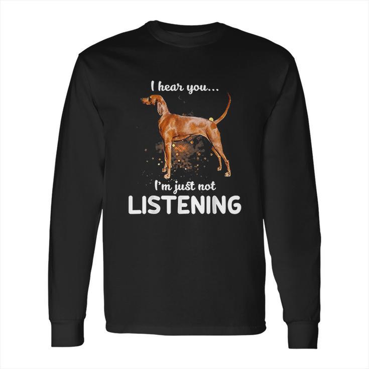 Redbone Coonhound I Hear You Not Listening Long Sleeve T-Shirt