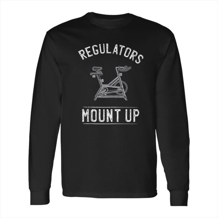 Regulators Mount Up Spin Class Funny Spinning Cycling Gym Long Sleeve T-Shirt