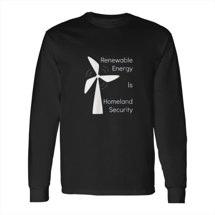 Renewable Energy Is Homeland Security Climate Change Long Sleeve T-Shirt