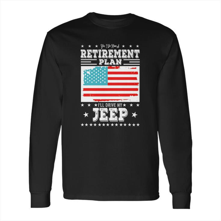 Retirement Gifts Tee Ill Drive My Jeep Retirement Plan Long Sleeve T-Shirt