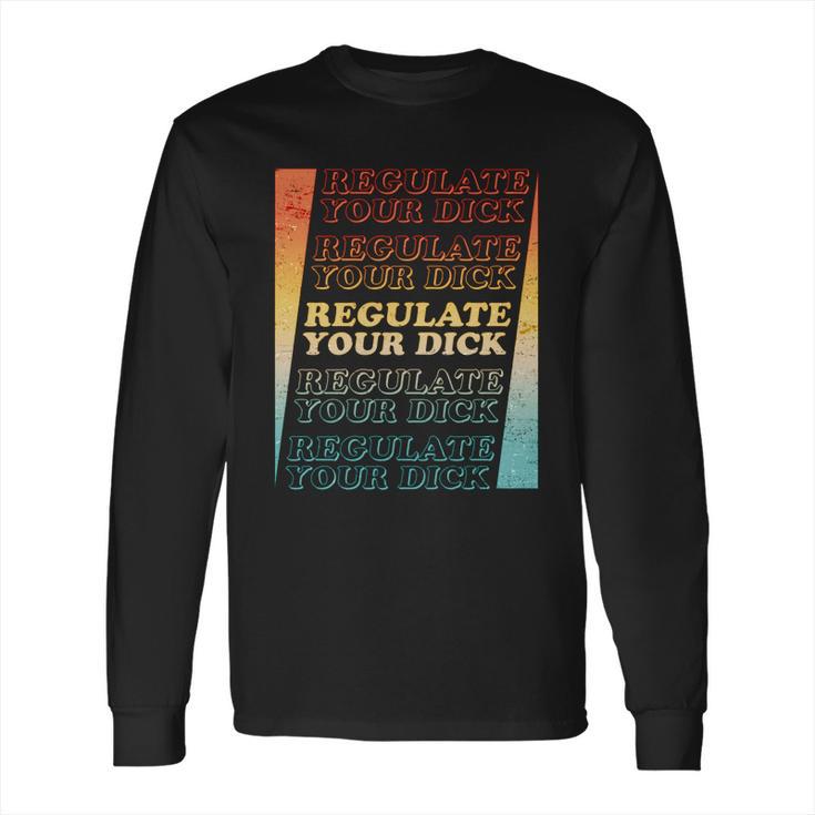 Retro Vintage Regulate Your Dick Pro Roe Long Sleeve T-Shirt