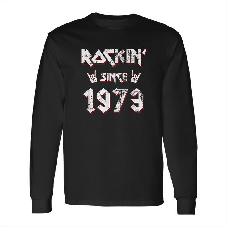 Rockin Since 1973  Hard Rock Long Sleeve T-Shirt