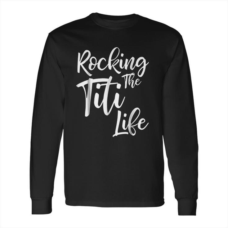 Rocking The Titi Life Long Sleeve T-Shirt