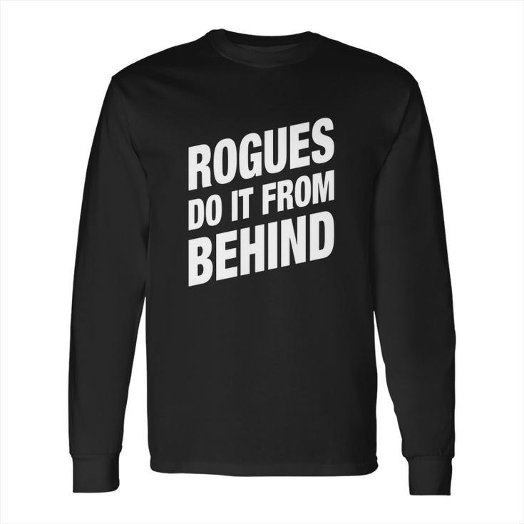 Rogues Do It From Behind Dnd Rogue Long Sleeve T-Shirt