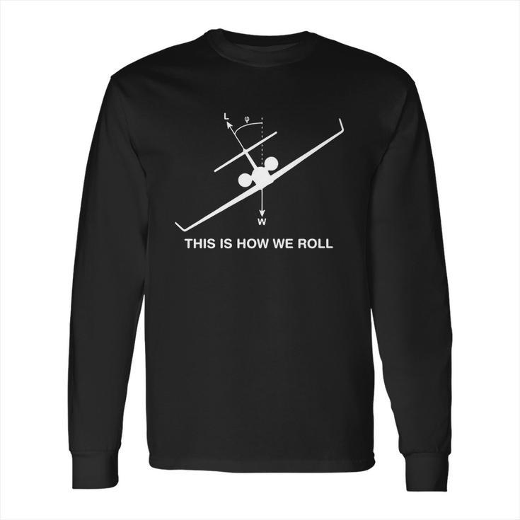 This Is How We Roll Cool Pilot Life Humor Aviation Fly Shirt Long Sleeve T-Shirt