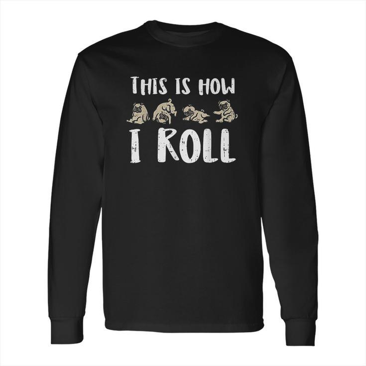 This Is How I Roll Pug Cute Dog Lover Long Sleeve T-Shirt