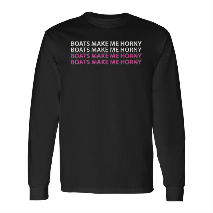 Sadiecrowell Boats Make Me Horny Long Sleeve T-Shirt