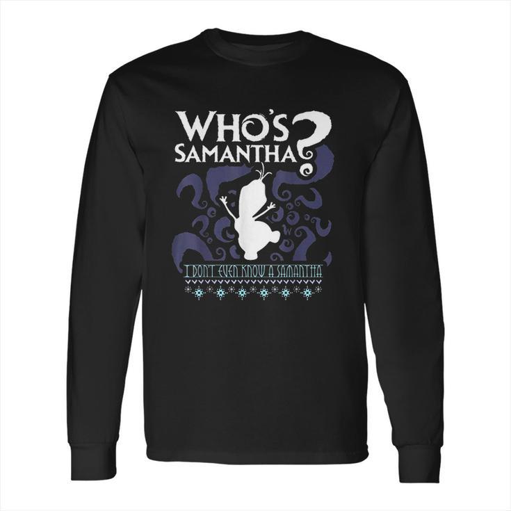 Who Is Samantha Funny Frozen Snowman Questions Long Sleeve T-Shirt