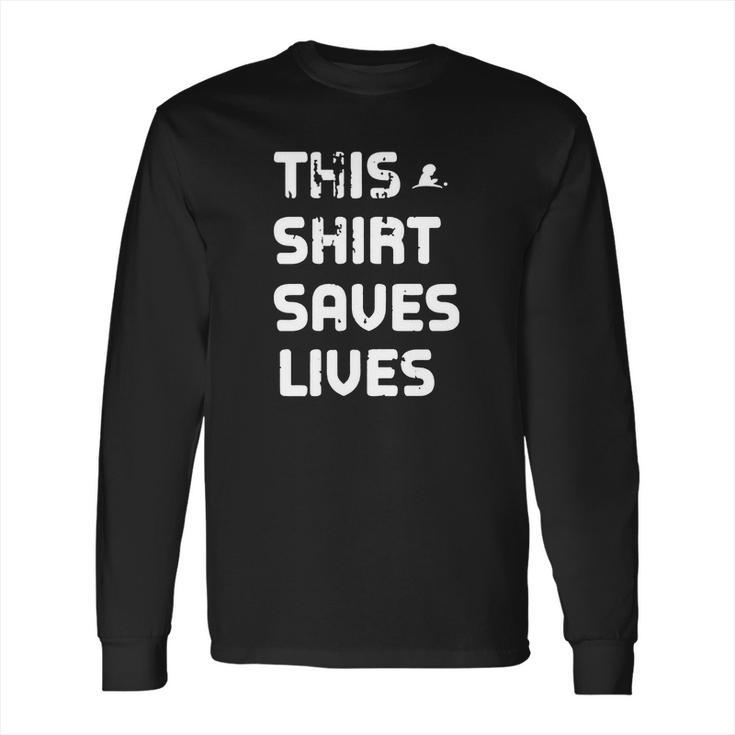 This Saves Lives Long Sleeve T-Shirt