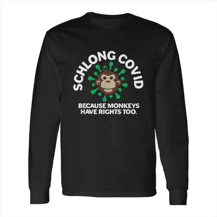 Schlong Covid Monkeys Have Rights Too Monkeypox Virus Long Sleeve T-Shirt