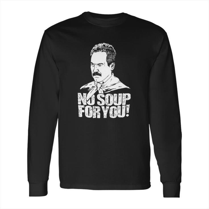 Seinfeld - Soup Nazi - No Soup For You Long Sleeve T-Shirt