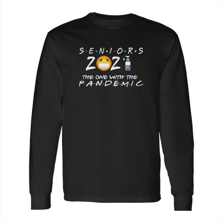 Seniors Class Of 2021 The One With The Pandemic Graduation Long Sleeve T-Shirt