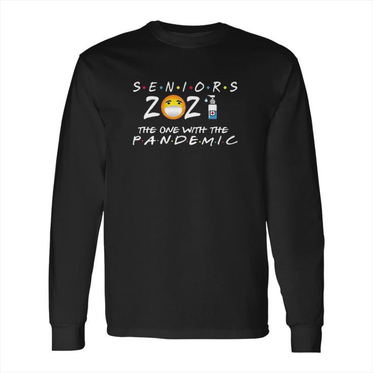 Seniors Class Of 2021 The One With The Pandemic Long Sleeve T-Shirt