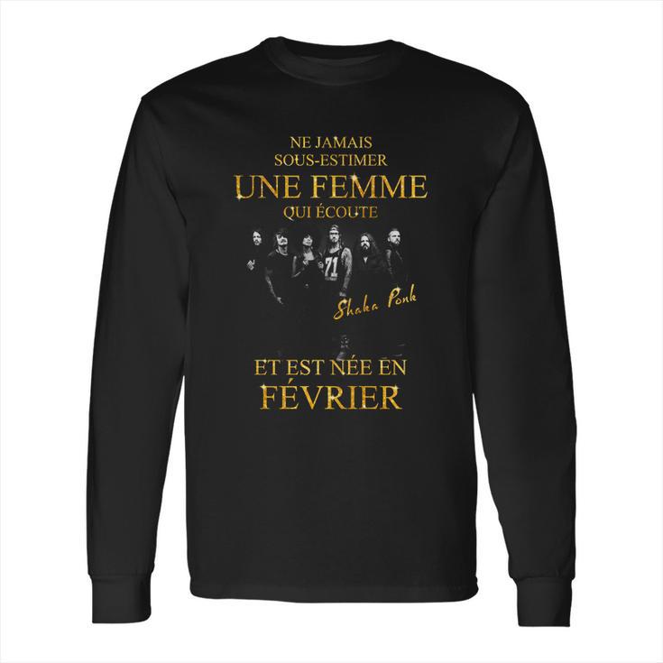 Shaka Ponk Une Femme Est Te Née En Fevrier Long Sleeve T-Shirt