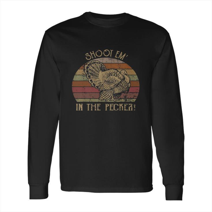 Shoot Em’ In The Pecker Turkey Hunting Long Sleeve T-Shirt