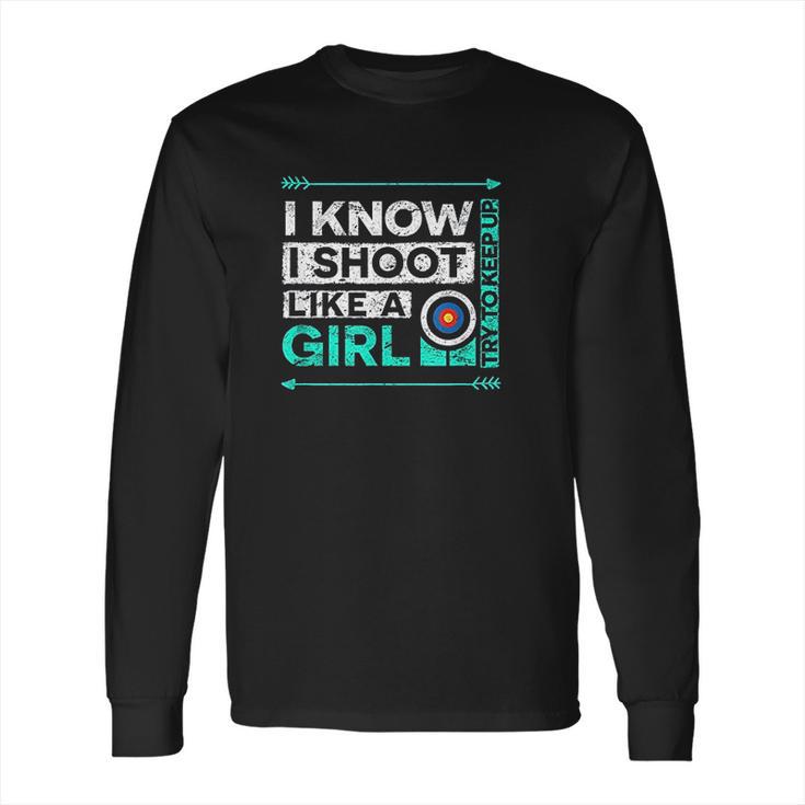 I Shoot Like A Girl Funny Bow Shooting Long Sleeve T-Shirt