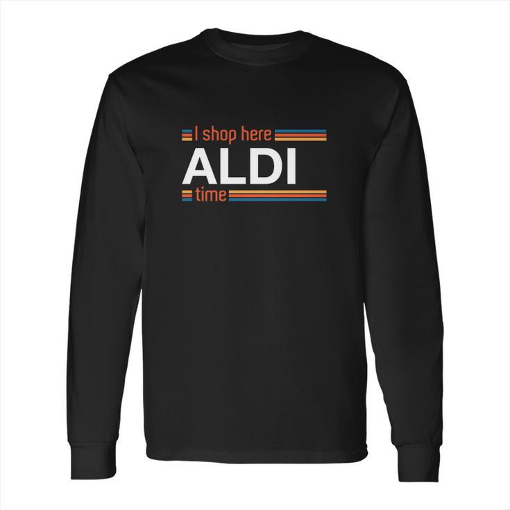 I Shop Here Aldi Time Long Sleeve T-Shirt