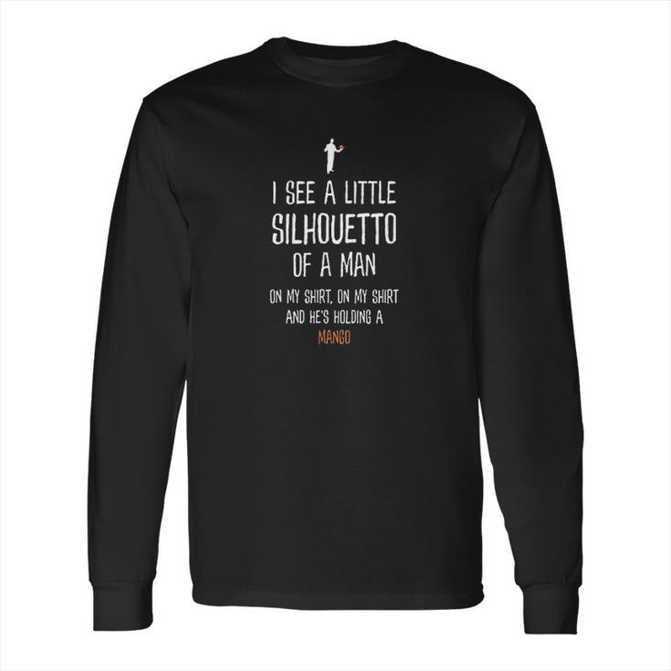 Silhouetto Of A Man Mango Funny Song Lyric Silhouette Design Long Sleeve T-Shirt