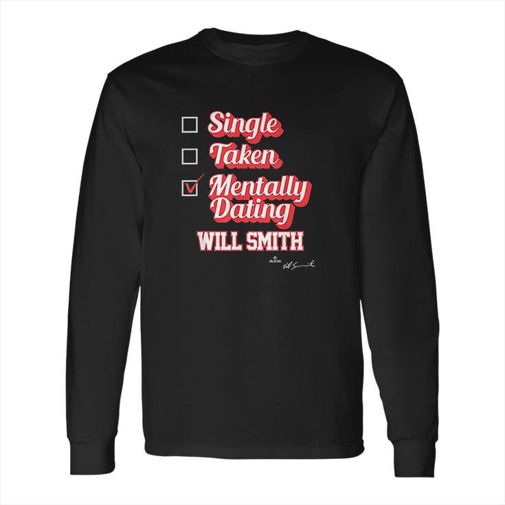 Single Taken Mentally Dating Will Smith Long Sleeve T-Shirt