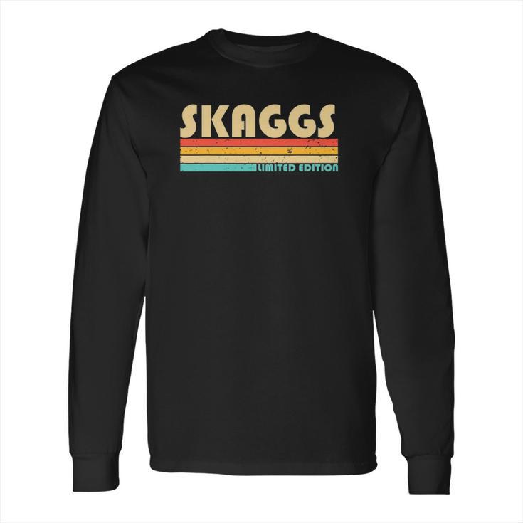 Skaggs Surname Funny Retro Vintage 80S 90S Birthday Reunion Long Sleeve T-Shirt