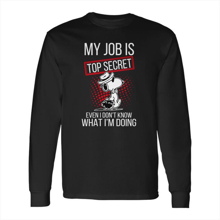 Snoopy My Job Is Top Secret Even I Dont Shirt Long Sleeve T-Shirt