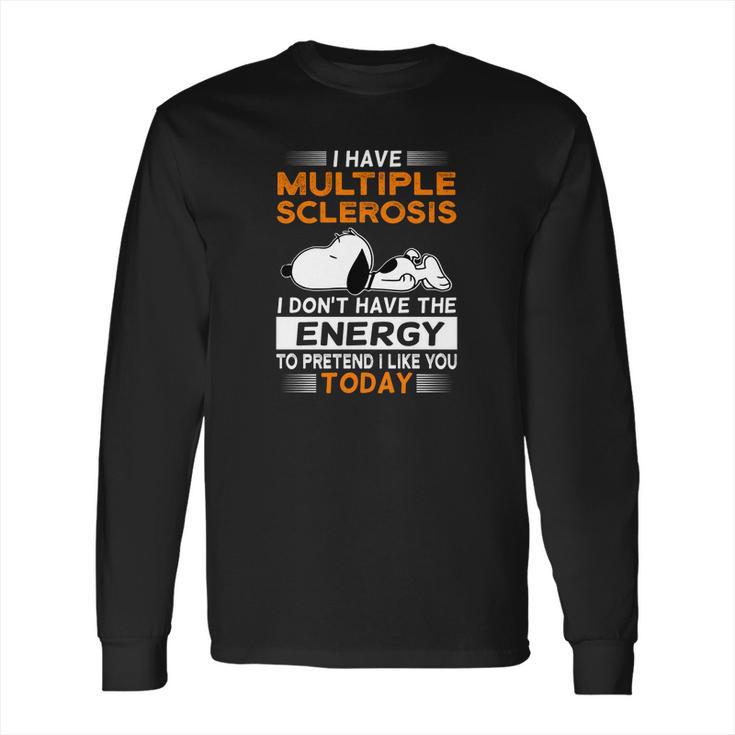 Snoopy I Have Multiple Sclerosis I Don’T Have The Energy Today Shirt Long Sleeve T-Shirt