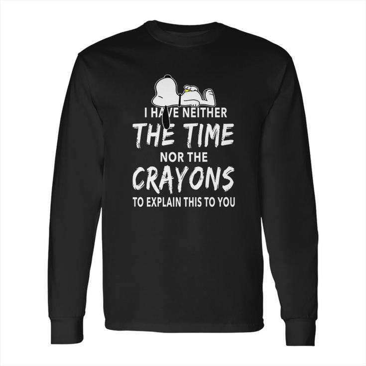 Snoopy I Have Neither The Time Nor The Crayons Long Sleeve T-Shirt