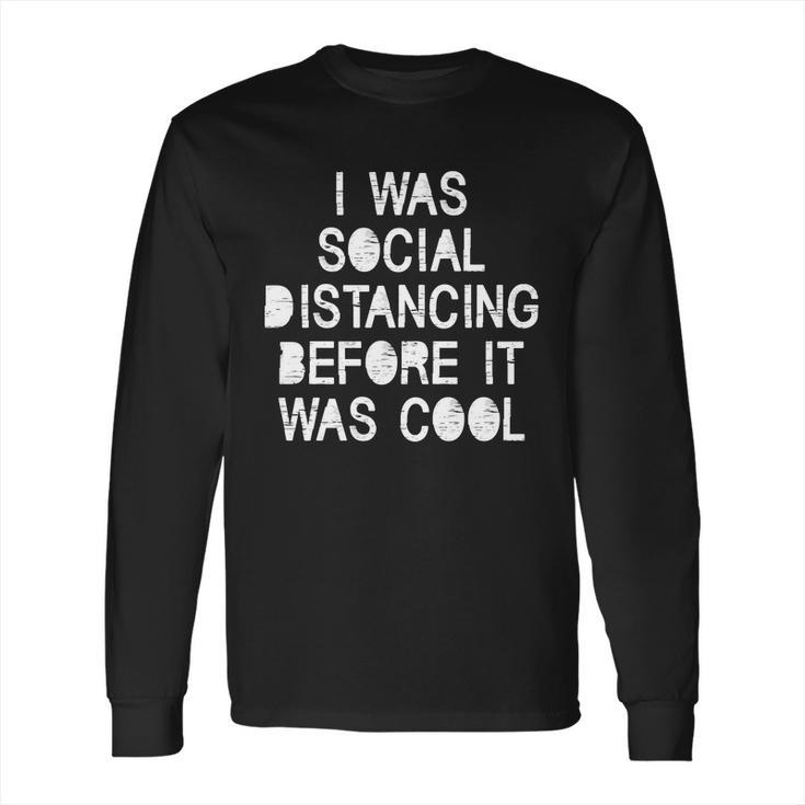 I Was Social Distancing Before It Was Cool Funny Pandemic Long Sleeve T-Shirt