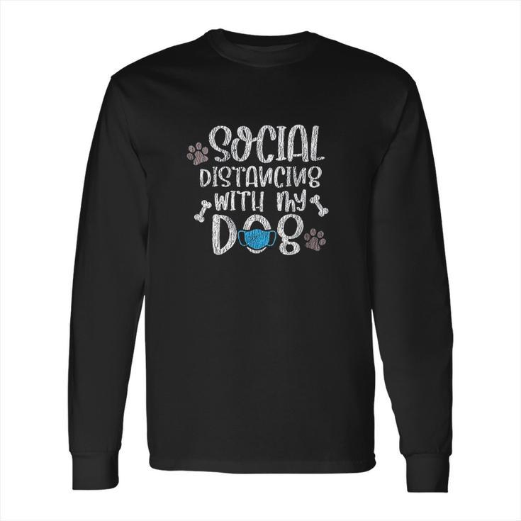 Social Distancing With My Dogs Long Sleeve T-Shirt