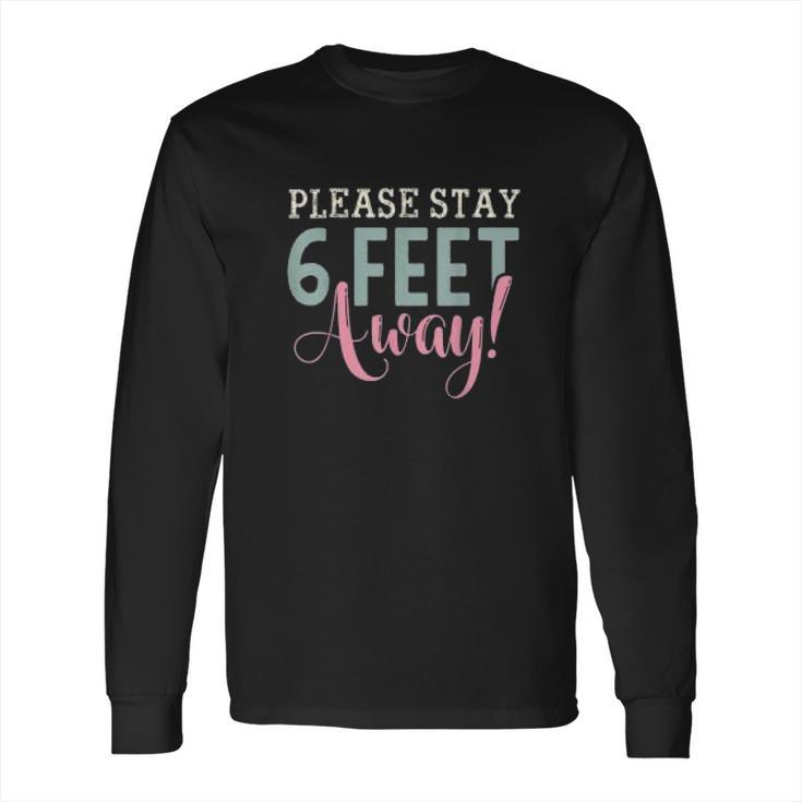 Social Distancing Gift Please Stay 6 Feet Away Long Sleeve T-Shirt