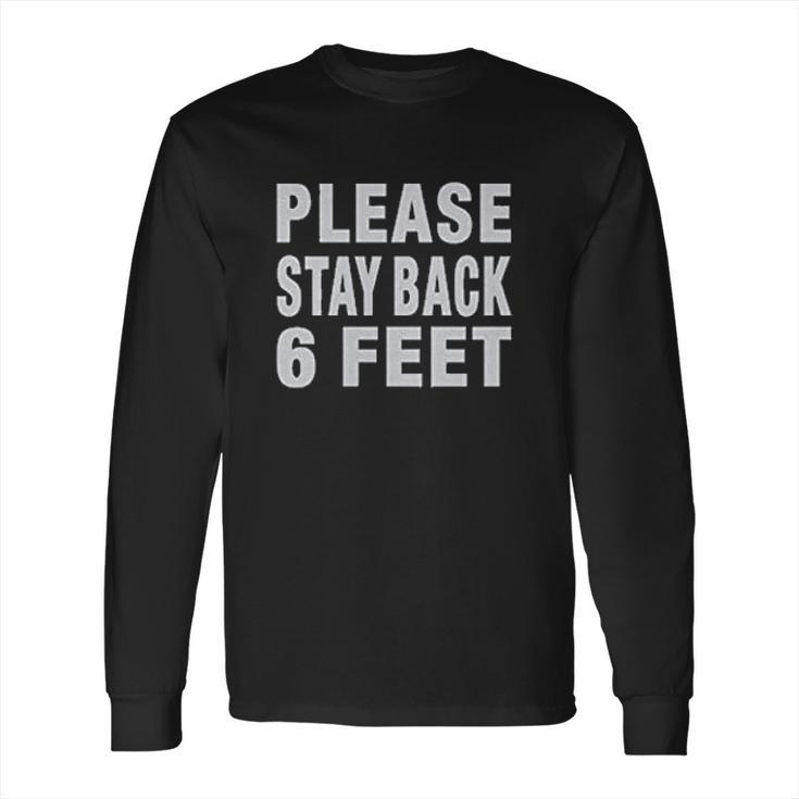 Social Distancing Please Back 6 Feet Long Sleeve T-Shirt