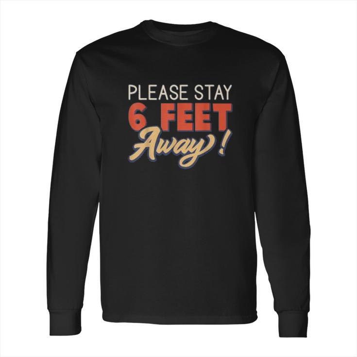 Social Distancing Please Stay 6 Feet Away Long Sleeve T-Shirt